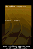 The Buddhist Unconscious: The Alaya-vijana in the context of Indian Buddhist Thought