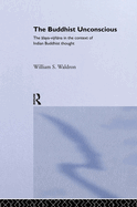 The Buddhist Unconscious: The Alaya-Vijnana in the Context of Indian Buddhist Thought