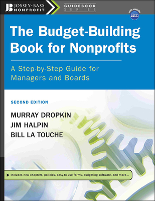 The Budget-Building Book for Nonprofits: A Step-By-Step Guide for Managers and Boards - Dropkin, Murray, CPA, MBA, and Halpin, Jim, and La Touche, Bill