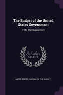 The Budget of the United States Government: 1947 War Supplement