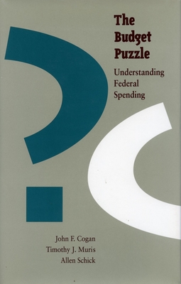 The Budget Puzzle: Understanding Federal Spending - Cogan, John F, and Muris, Timothy J, and Schick, Allen