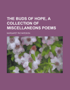 The Buds of Hope, a Collection of Miscellaneons Poems