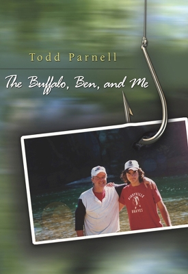 The Buffalo, Ben, and Me: Volume 1 - Parnell, Todd, and Baker, Jim (Foreword by)