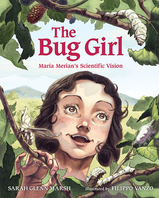 The Bug Girl: Maria Merian's Scientific Vision - Marsh, Sarah Glenn