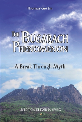 The Bugarach Phenomenon: A Break Through Myth - Gottin, Thomas, and Thibault, Emmanuel (Translated by), and Lignon, Yves (Foreword by)