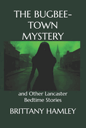 The Bugbee-Town Mystery and Other Lancaster Bedtime Stories