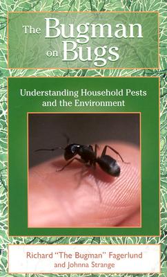 The Bugman on Bugs: Understanding Household Pests and the Environment - Agerlund, Richard, and Strange, Johnna