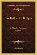 The Builder of Bridges: A Play in Four Acts (1909)