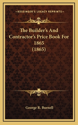 The Builder's and Contractor's Price Book for 1865 (1865) - Burnell, George R (Editor)