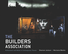 The Builders Association: Performance and Media in Contemporary Theater
