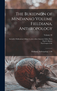 The Bukidnon of Mindanao Volume Fieldiana, Anthropology: Fieldiana, Anthropology, V.46; Volume 46