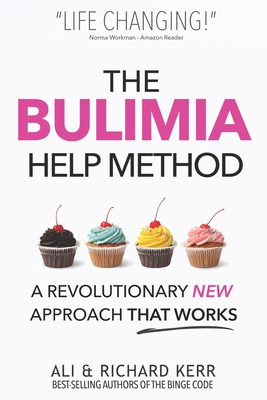 The Bulimia Help Method: A Revolutionary New Approach That Works - Liberty, Catherine (Contributions by), and Kerr, Ali, and Kerr, Richard
