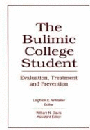 The Bulimic College Student: Evaluation, Treatment, and Prevention - Whitaker, Leighton, and Davis, William N