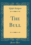 The Bull (Classic Reprint)