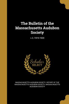 The Bulletin of the Massachusetts Audubon Society; v.3, 1919-1920 - Massachusetts Audubon Society Report of (Creator), and Massachusetts Audubon Society (Creator)