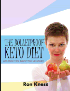 The Bulletproof Keto Diet: Lose Weight and Reboot Your Metabolism