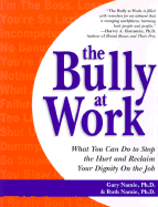The Bully at Work: What You Can Do to Stop the Hurt and Reclaim Your Dignity on the Job