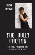 The Bully Factor: Anatomy, Physiology and Psychology of a Bully