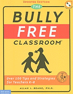 The Bully Free Classroom(r): Over 100 Tips and Strategies for Teachers K-8
