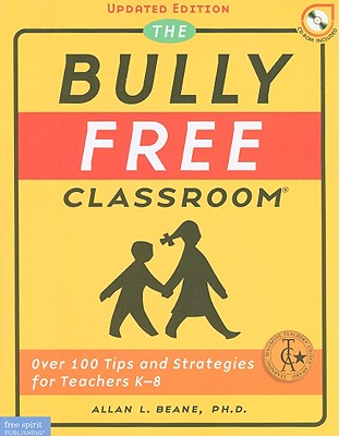 The Bully Free Classroom(r): Over 100 Tips and Strategies for Teachers K-8 - Beane, Allan L, PH.D.