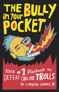 The Bully in Your Pocket: Your #1 Playbook to Defeat Online Trolls