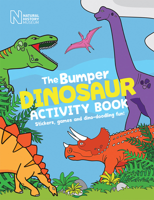 The Bumper Dinosaur Activity Book: Stickers, games and dino-doodling fun! - The Natural History Museum