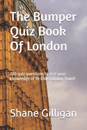 The Bumper Quiz Book Of London: 200 quiz questions to test your knowledge of Ye Olde London Town!