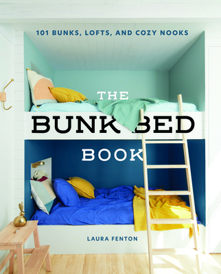 The Bunk Bed Book: 115 Bunks, Lofts, and Cozy Nooks - Fenton, Laura