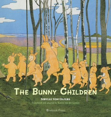 The Bunny Children - Von Olfers, Sibylle, and Van Der Leeden, Katrin (Translated by)