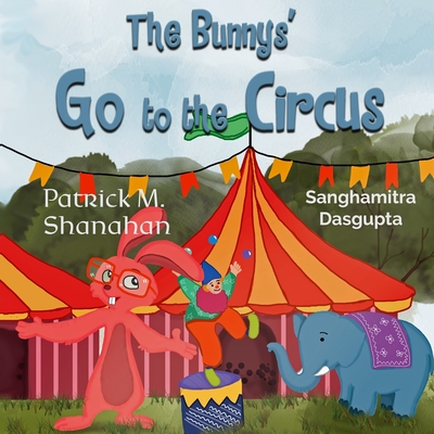 The Bunnys' Go to the Circus - Shanahan, Patrick