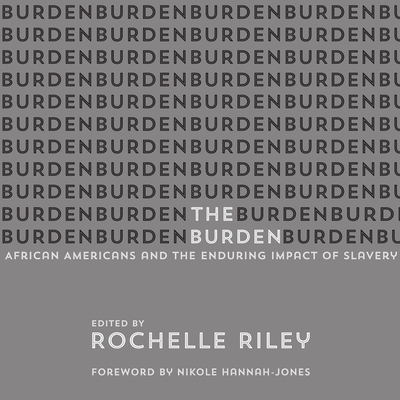 The Burden: African Americans and the Enduring Impact of Slavery - Johnson, Allyson (Read by), and Riley, Rochelle, and Hannah-Jones, Nikole (Contributions by)