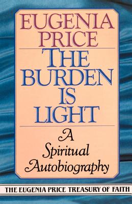 The Burden Is Light: A Spiritual Autobiography - Price, Eugenia