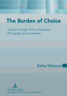 The Burden of Choice: Czech Foreign Policy Between Principles and Interests