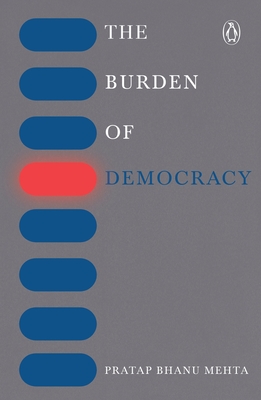 The burden of democracy - Mehta, Pratap Bhanu