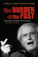 The Burden of the Past: Martin Walser on Modern German Identity: Texts, Contexts, Commentary