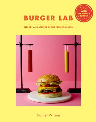 The Burger Lab: The Art and Science of the Perfect Burger - Wilson, Daniel, Sir