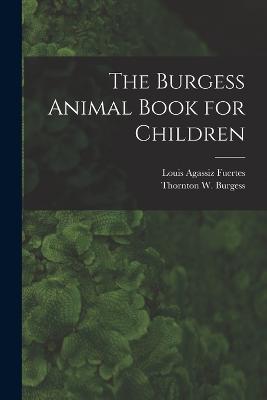 The Burgess Animal Book for Children - Burgess, Thornton W, and Fuertes, Louis Agassiz