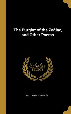 The Burglar of the Zodiac, and Other Poems - Benet, William Rose