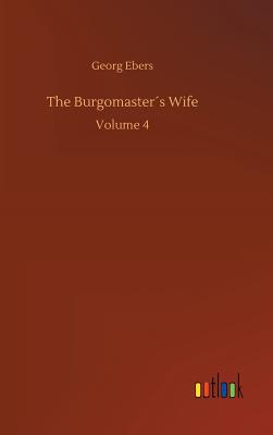 The Burgomasters Wife - Ebers, Georg