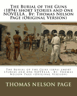 The Burial of the Guns (1894) Short Stories and One Novella . by: Thomas Nelson Page (Original Version)