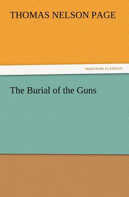 The Burial of the Guns - Page, Thomas Nelson