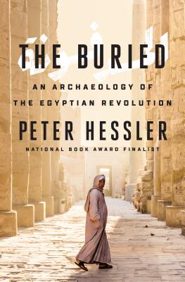 The Buried: An Archaeology of the Egyptian Revolution - Hessler, Peter