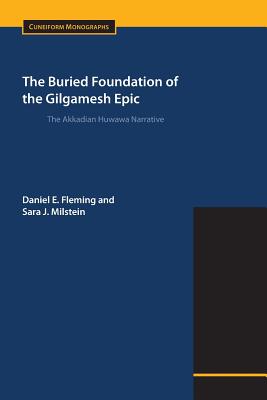The Buried Foundation of the Gilgamesh Epic: The Akkadian Huwawa Narrative - Fleming, Daniel E, and Milstein, Sara J