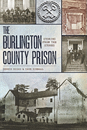 The Burlington County Prison:: Stories from the Stones - Rizzo, Dennis, and Kimball, Dave