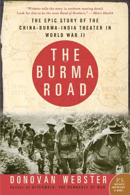 The Burma Road: The Epic Story of the China-Burma-India Theater in World War II - Webster, Donovan