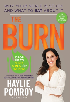 The Burn: Why Your Scale Is Stuck and What to Eat about It - Pomroy, Haylie