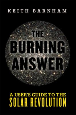 The Burning Answer: A User's Guide to the Solar Revolution - Barnham, Keith, Professor