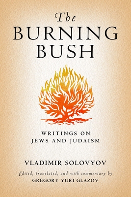 The Burning Bush: Writings on Jews and Judaism - Solovyov, Vladimir, and Glazov, Gregory Yuri (Editor)