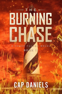 The Burning Chase: A Chase Fulton Novel - Daniels, Cap