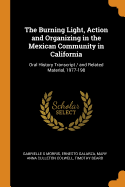 The Burning Light, Action and Organizing in the Mexican Community in California: Oral History Transcript / And Related Material, 1977-198